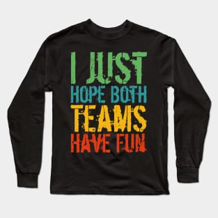 I Just Hope Both Teams Have Fun Long Sleeve T-Shirt